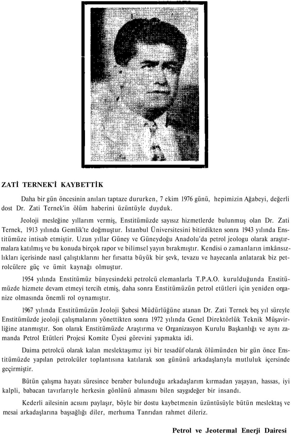 İstanbul Üniversitesini bitirdikten sonra 1943 yılında Enstitümüze intisab etmiştir.