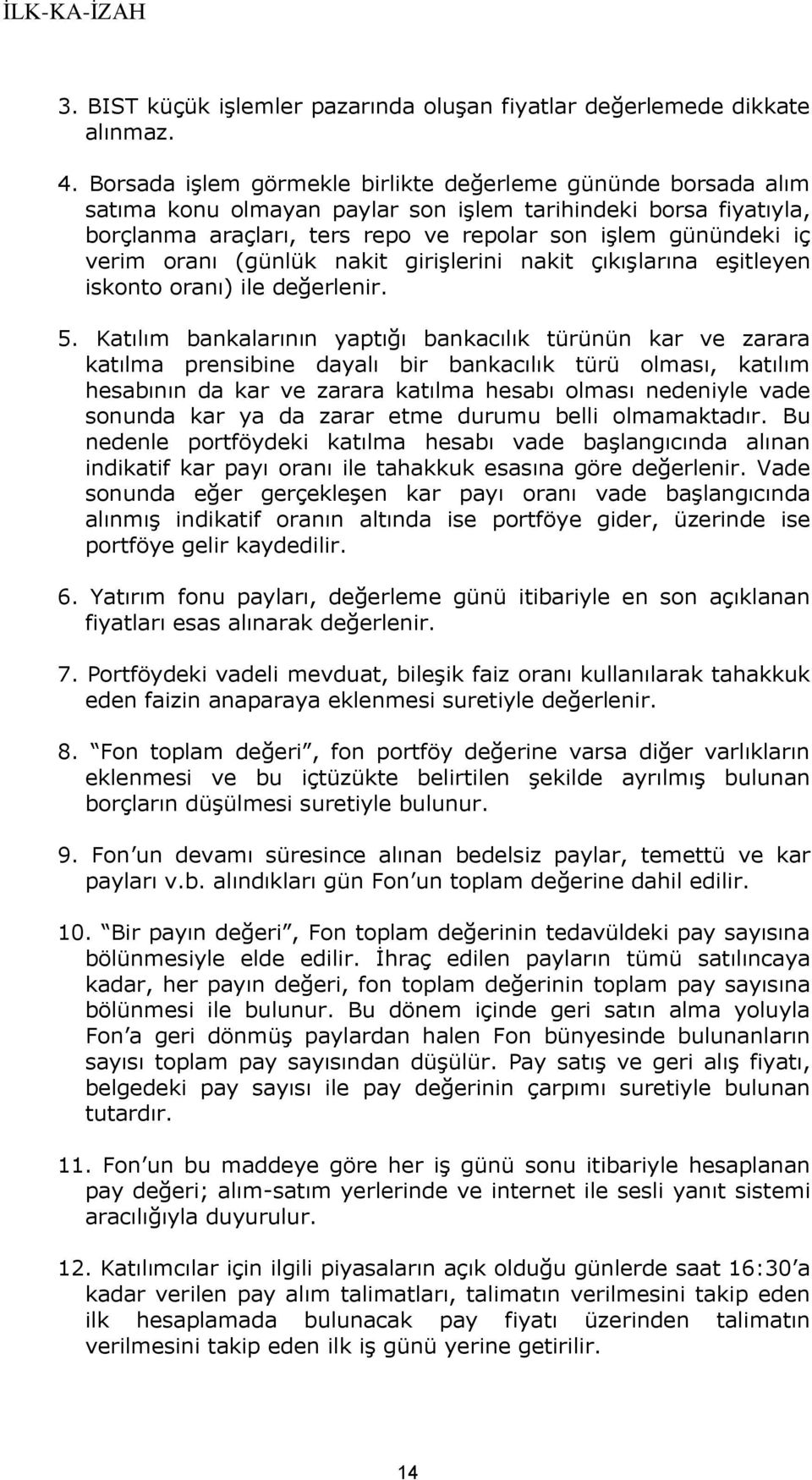 oranı (günlük nakit girişlerini nakit çıkışlarına eşitleyen iskonto oranı) ile değerlenir. 5.