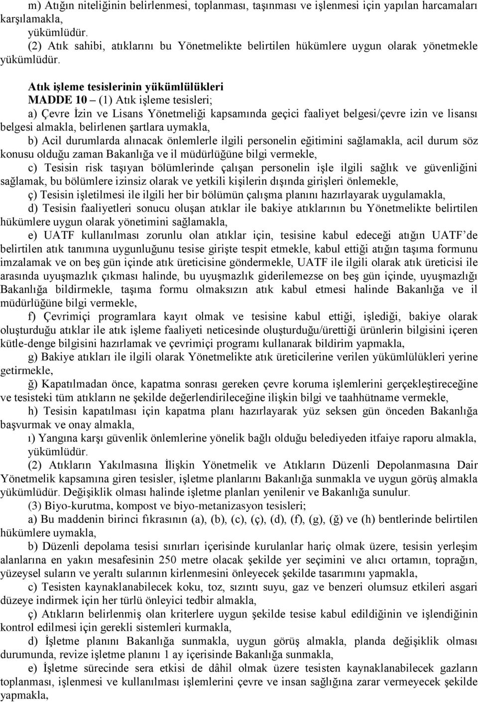 Atık işleme tesislerinin yükümlülükleri MADDE 10 (1) Atık işleme tesisleri; a) Çevre İzin ve Lisans Yönetmeliği kapsamında geçici faaliyet belgesi/çevre izin ve lisansı belgesi almakla, belirlenen