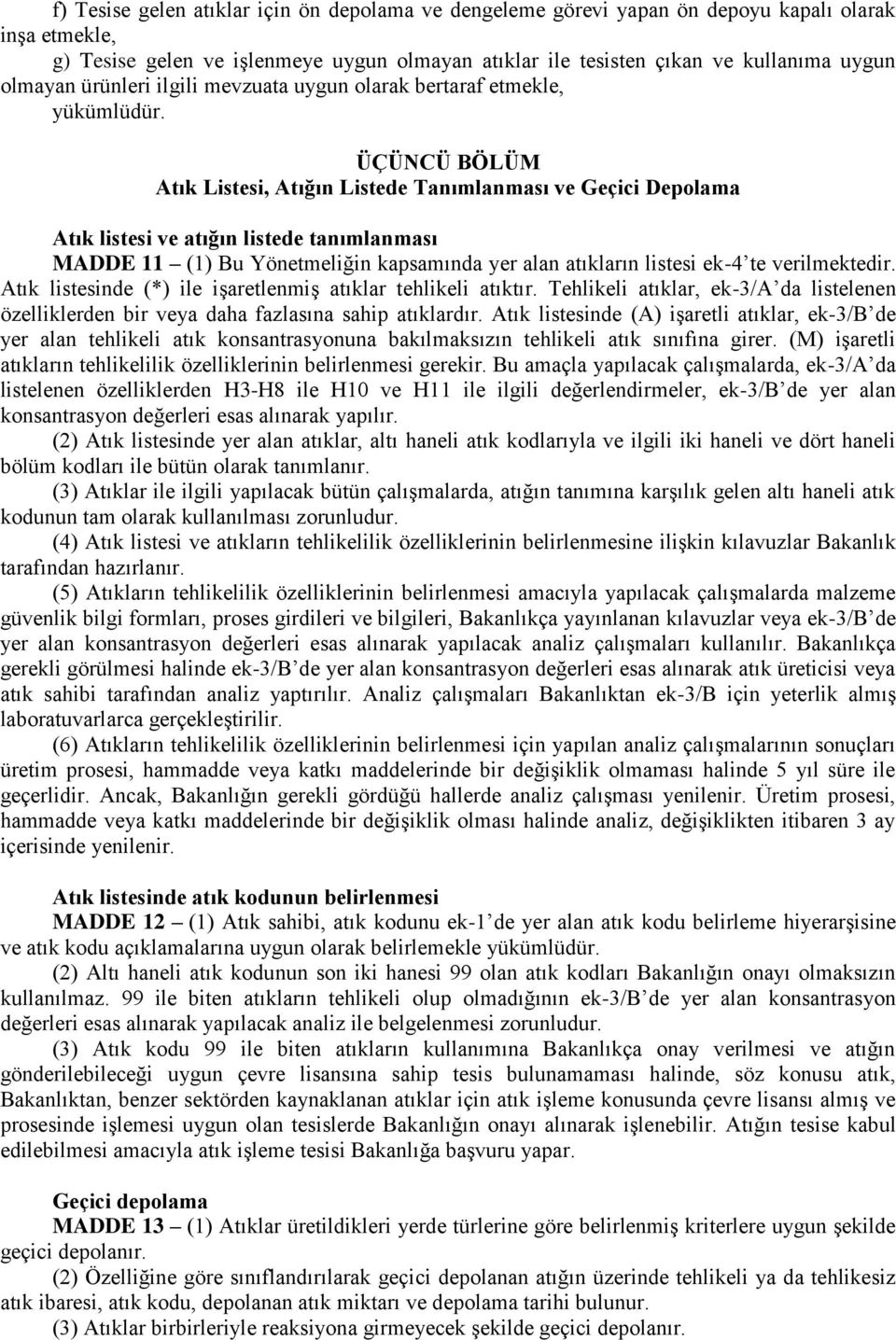 ÜÇÜNCÜ BÖLÜM Atık Listesi, Atığın Listede Tanımlanması ve Geçici Depolama Atık listesi ve atığın listede tanımlanması MADDE 11 (1) Bu Yönetmeliğin kapsamında yer alan atıkların listesi ek-4 te