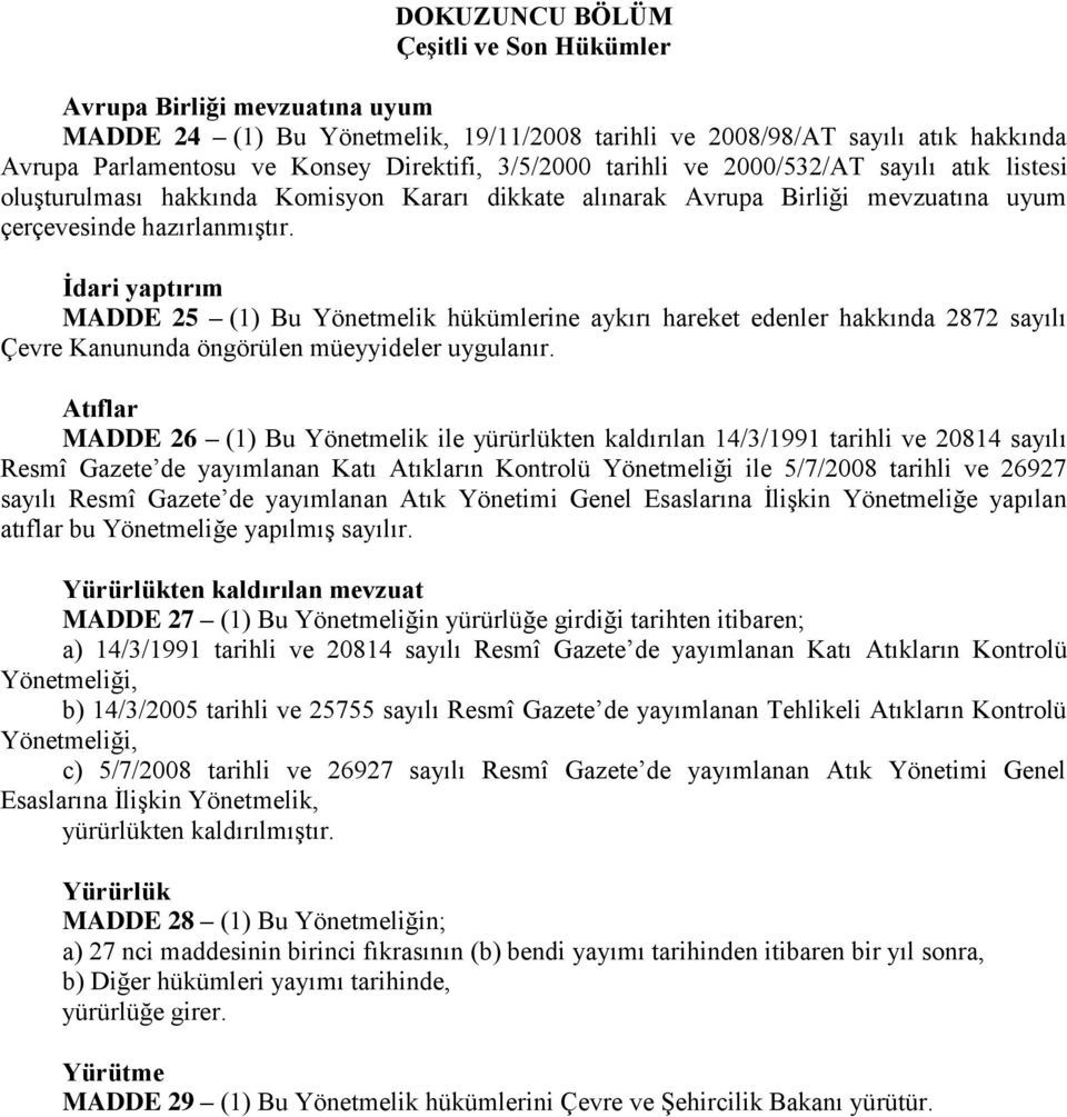 İdari yaptırım MADDE 25 (1) Bu Yönetmelik hükümlerine aykırı hareket edenler hakkında 2872 sayılı Çevre Kanununda öngörülen müeyyideler uygulanır.