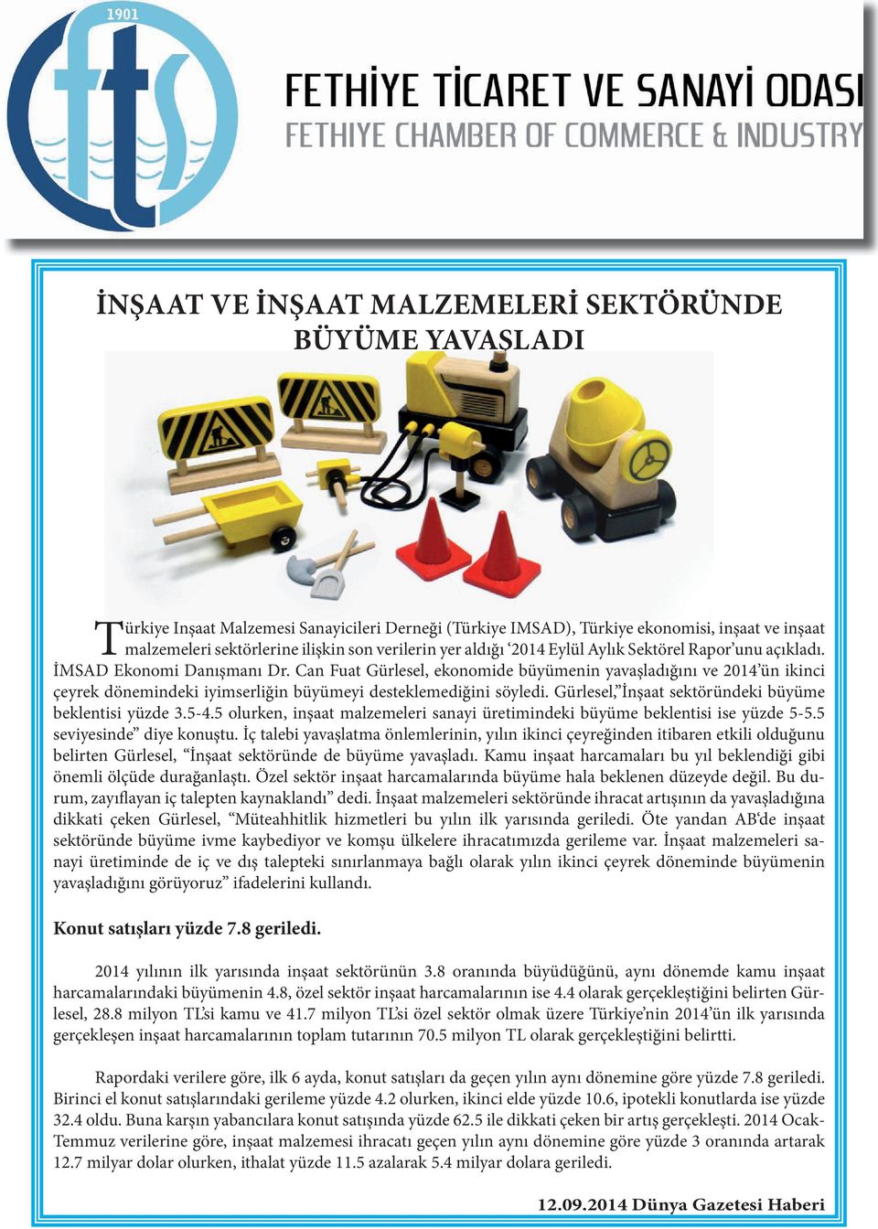 Can Fuat Gürlesel, ekonomide büyümenin yavaşladığını ve 2014 ün ikinci çeyrek dönemindeki iyimserliğin büyümeyi desteklemediğini söyledi. Gürlesel, İnşaat sektöründeki büyüme beklentisi yüzde 3.5-4.