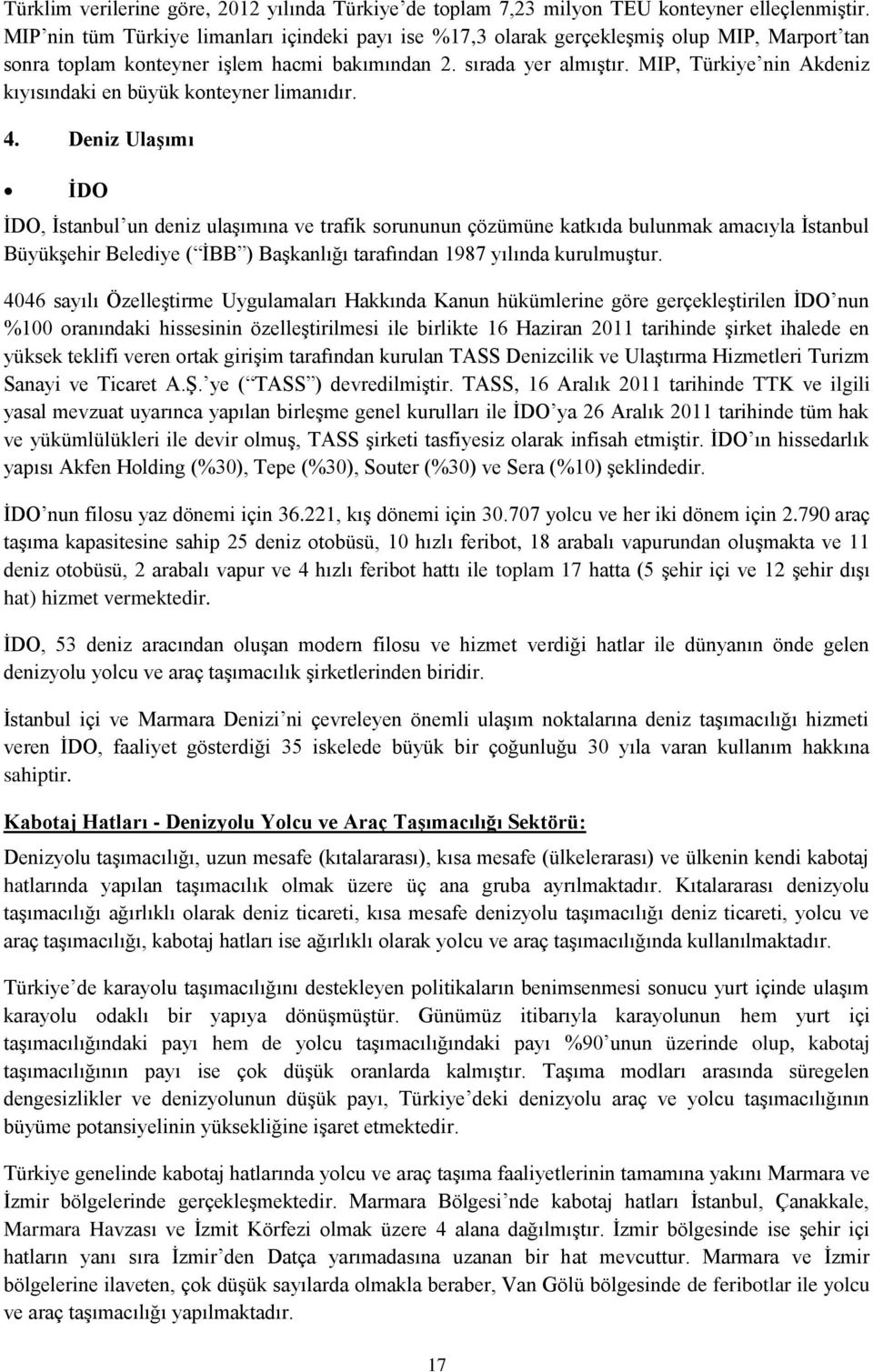 MIP, Türkiye nin Akdeniz kıyısındaki en büyük konteyner limanıdır. 4.