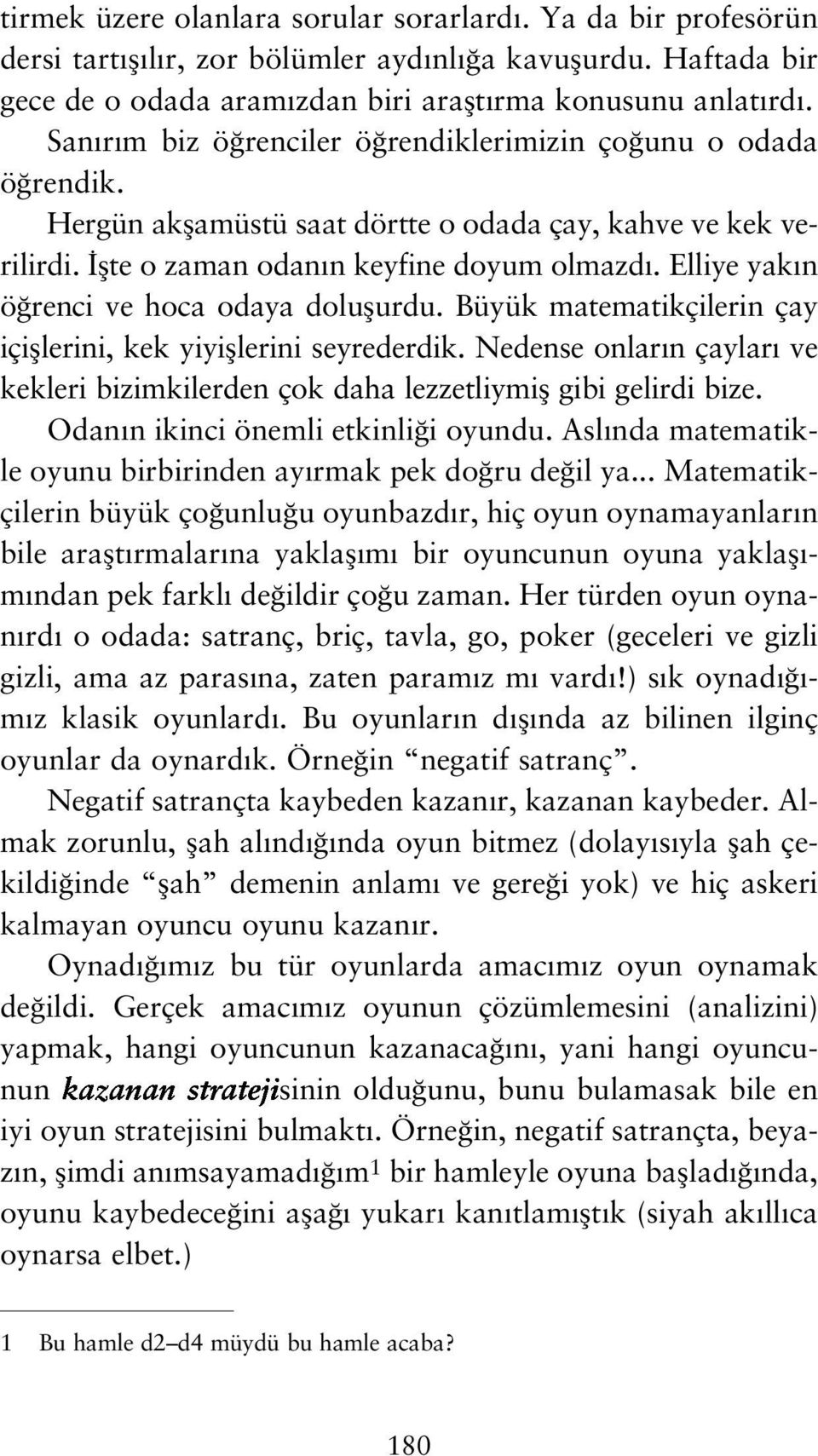 Elliye yak n ö renci ve hoca odaya doluflurdu. Büyük matematikçilerin çay içifllerini, kek yiyifllerini seyrederdik.