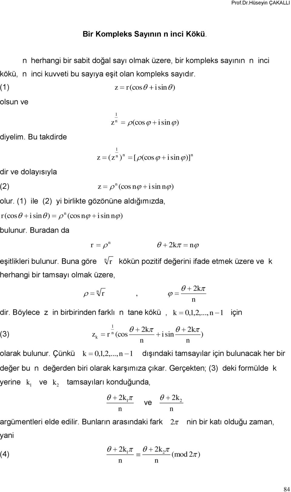 Bua gör hrhag br amsayı olmak ür, r k r r kökü pof dğr fad mk ür v k, k dr. Böylc brbrd farklı a kökü, k 0,,,..., ç k k ( k r (cos s olarak buluur. Çükü k 0,,,.