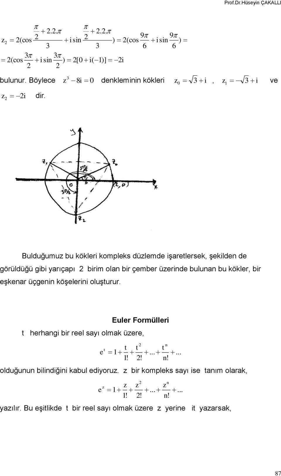 köklr, br şkar üçg köşlr oluşurur. Eulr Formüllr hrhag br rl sayı olmak ür,.