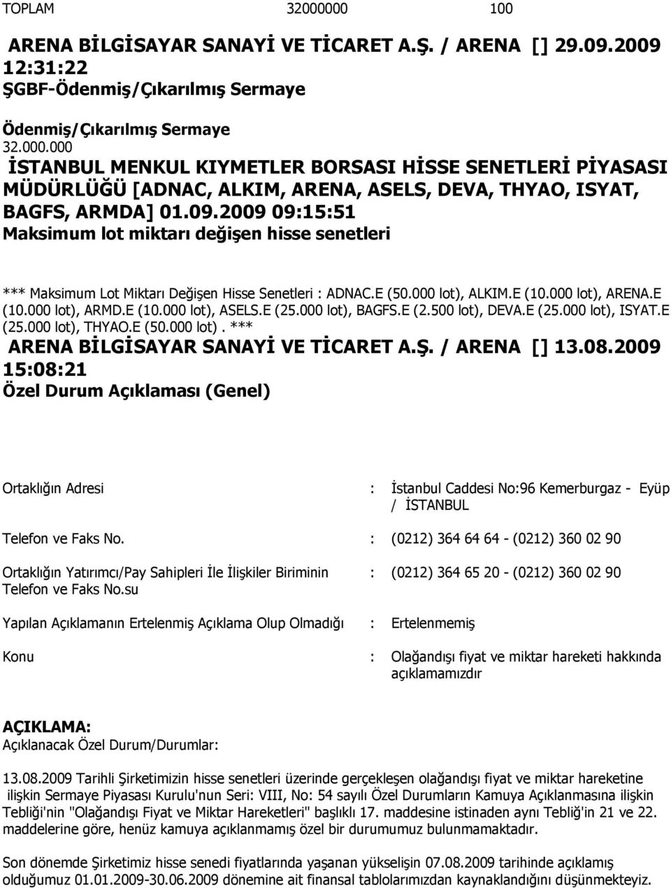 E (25.000 lot), BAGFS.E (2.500 lot), DEVA.E (25.000 lot), ISYAT.E (25.000 lot), THYAO.E (50.000 lot). *** ARENA BĠLGĠSAYAR SANAYĠ VE TĠCARET A.ġ. / ARENA [] 13.08.