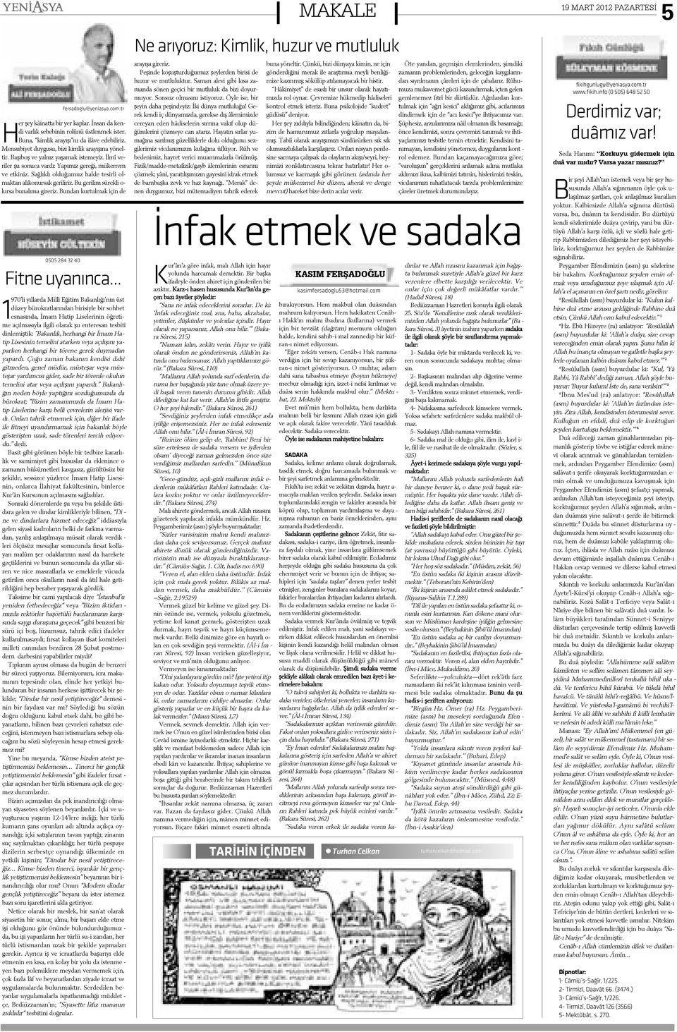 Sað lýk lý ol du ðu muz hal de te sir li ol - mak tan a lý ko nur sak ge ri li riz. Bu ge ri lim sü rek li o - lur sa bu na lý ma gi re riz. Bun dan kur tul mak i çin de a ra yý þa gi re riz.