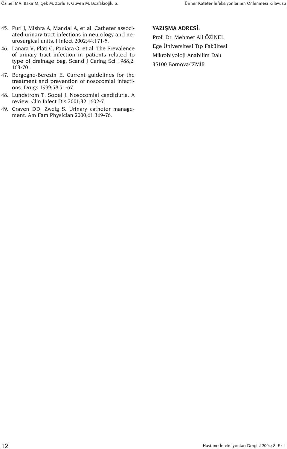 The Prevalence of urinary tract infection in patients related to type of drainage bag. Scand J Caring Sci 1988;2: 163-70. 47. Bergogne-Berezin E.