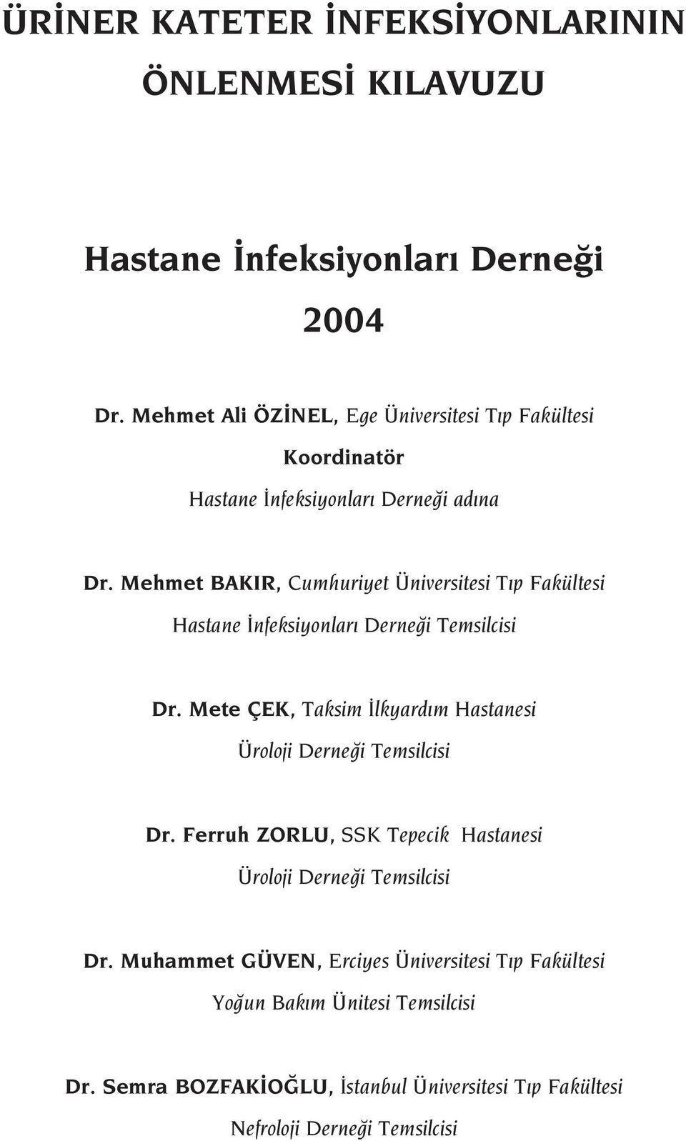 Mehmet BAKIR, Cumhuriyet Üniversitesi T p Fakültesi Hastane nfeksiyonlar Derne i Temsilcisi Dr.