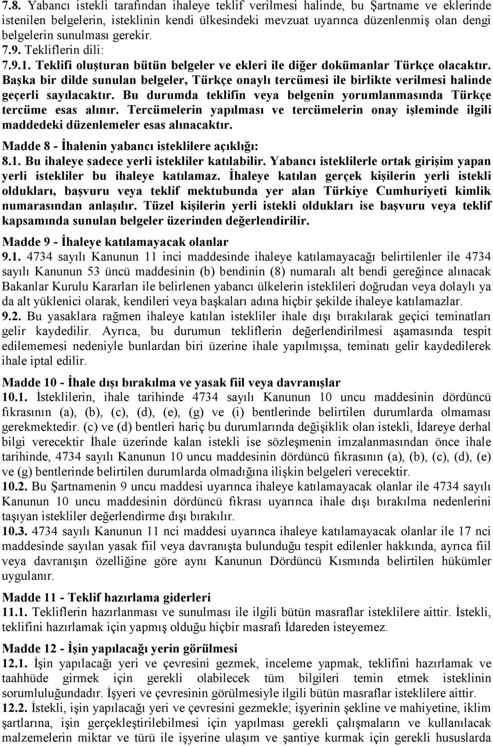 Başka bir dilde sunulan belgeler, Türkçe onaylı tercümesi ile birlikte verilmesi halinde geçerli sayılacaktır. Bu durumda teklifin veya belgenin yorumlanmasında Türkçe tercüme esas alınır.