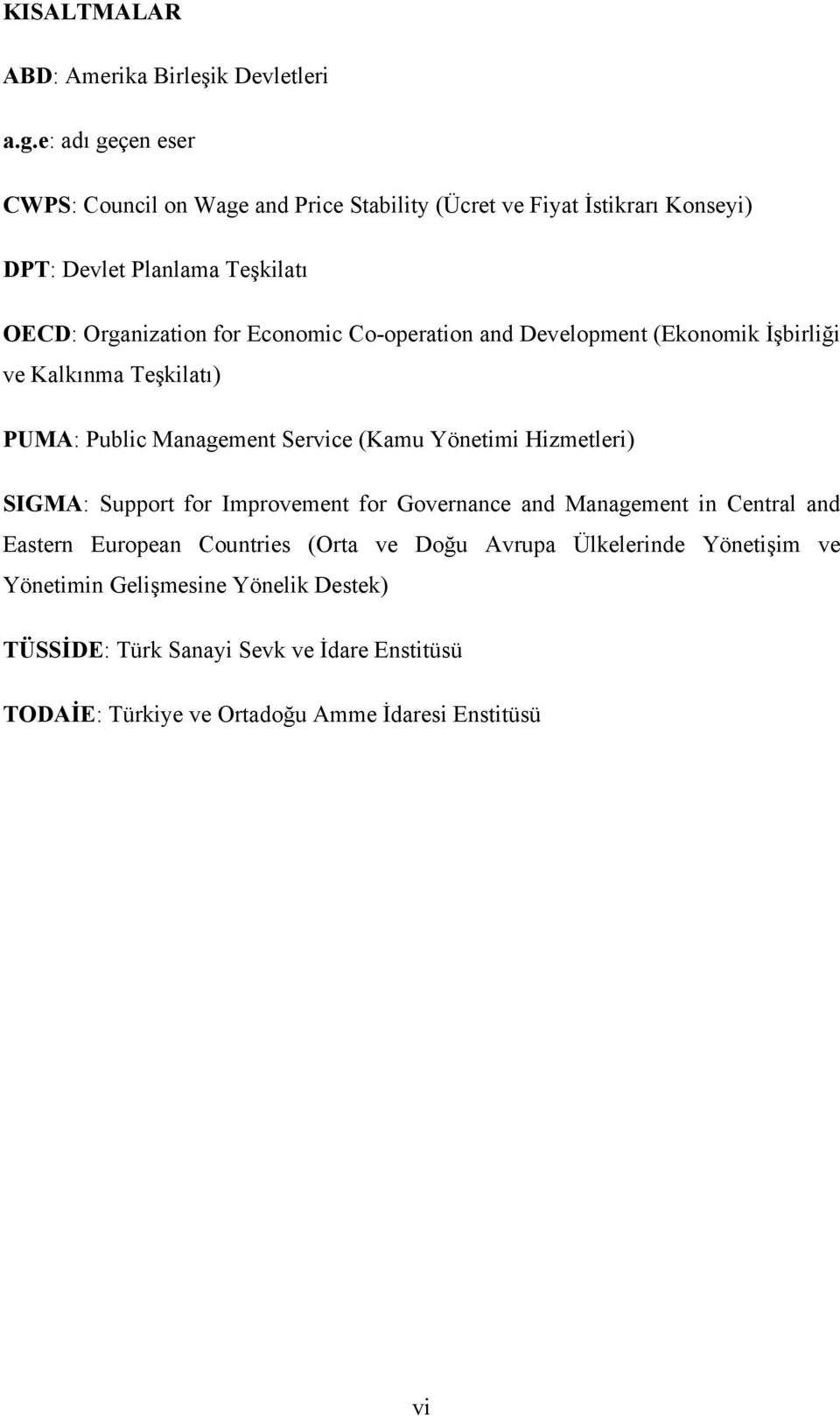 Economic Co-operation and Development (Ekonomik İşbirliği ve Kalkınma Teşkilatı) PUMA: Public Management Service (Kamu Yönetimi Hizmetleri) SIGMA: Support
