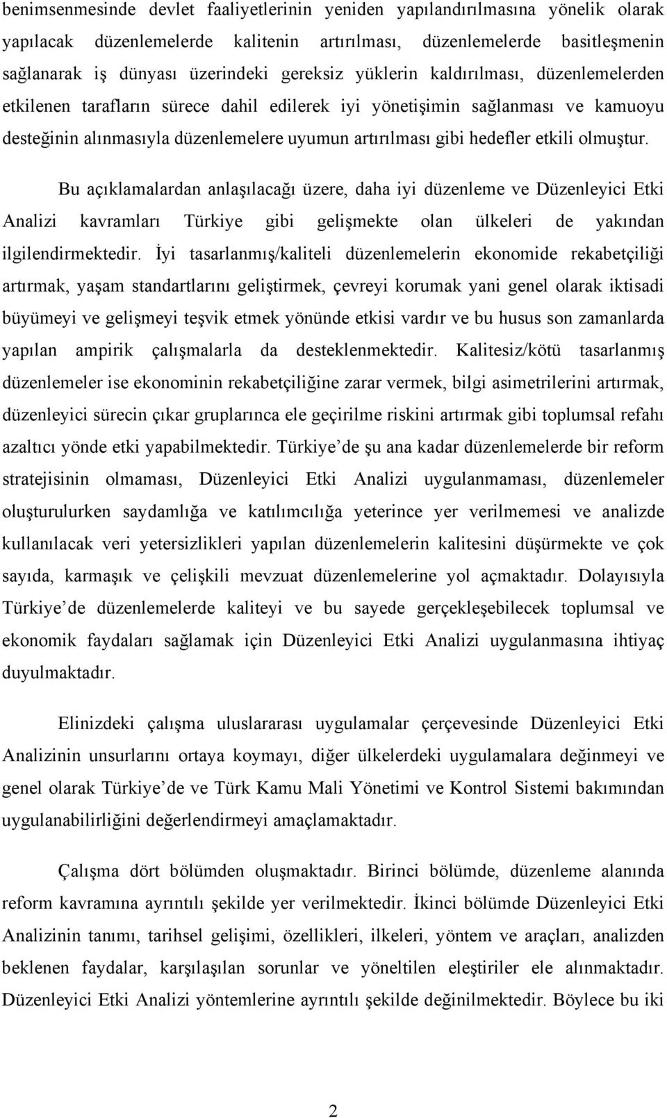 olmuştur. Bu açıklamalardan anlaşılacağı üzere, daha iyi düzenleme ve Düzenleyici Etki Analizi kavramları Türkiye gibi gelişmekte olan ülkeleri de yakından ilgilendirmektedir.