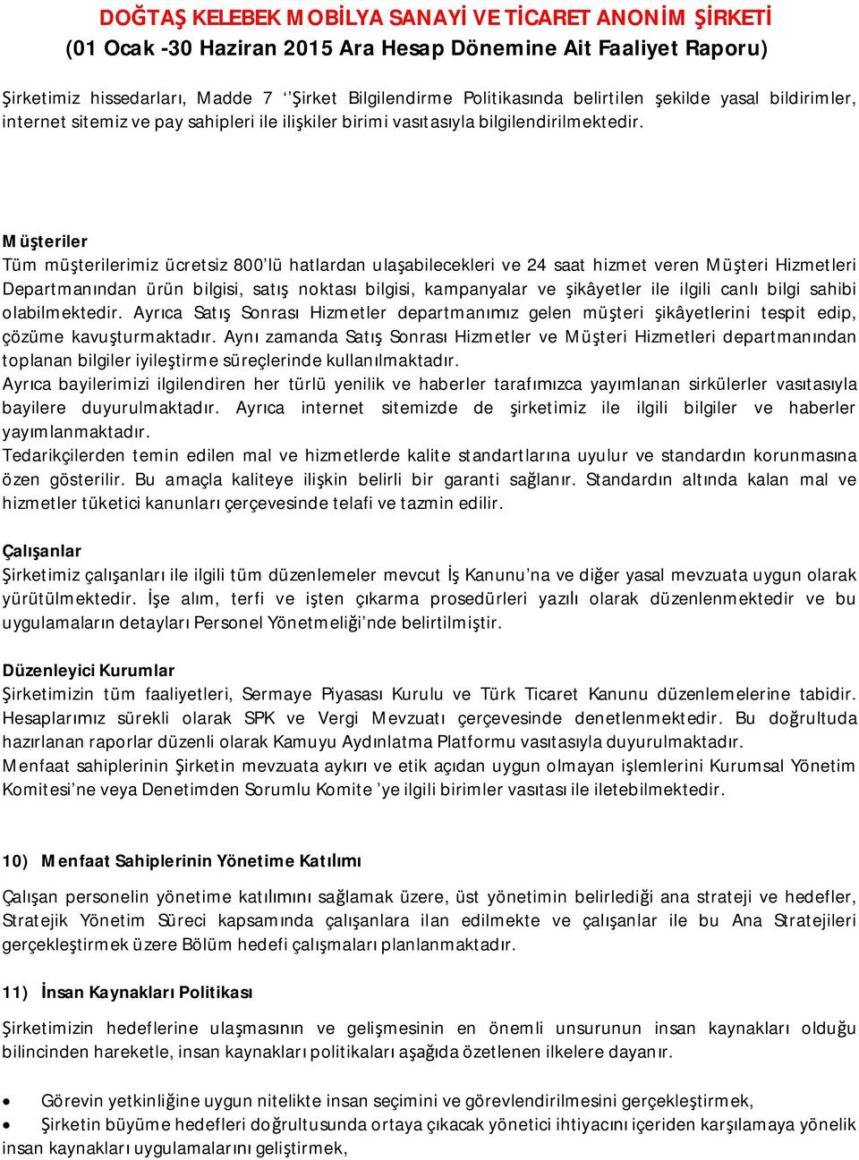 ilgili canlı bilgi sahibi olabilmektedir. Ayrıca Satış Sonrası Hizmetler departmanımız gelen müşteri şikâyetlerini tespit edip, çözüme kavuşturmaktadır.