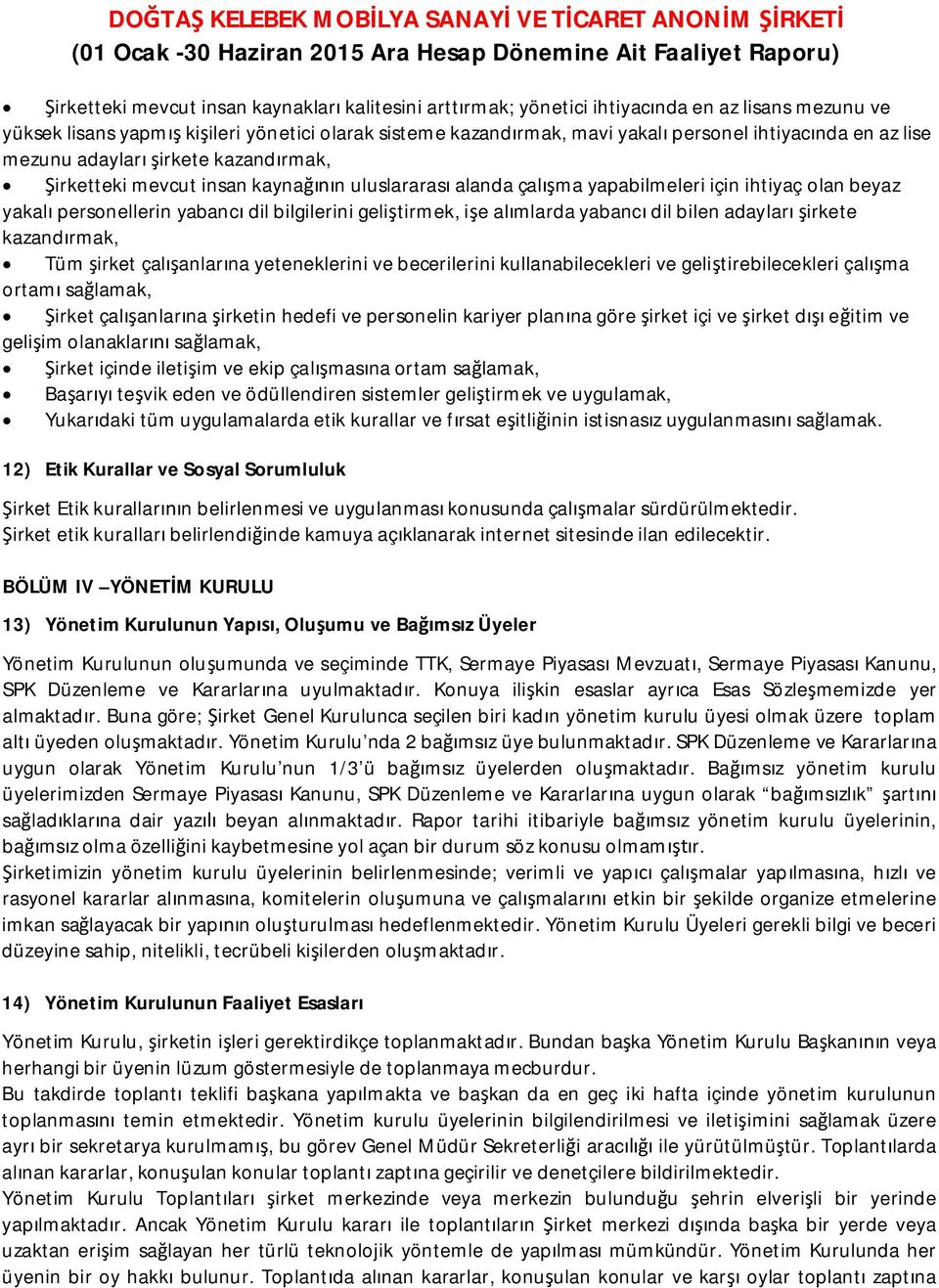 bilgilerini geliştirmek, işe alımlarda yabancı dil bilen adayları şirkete kazandırmak, Tüm şirket çalışanlarına yeteneklerini ve becerilerini kullanabilecekleri ve geliştirebilecekleri çalışma ortamı