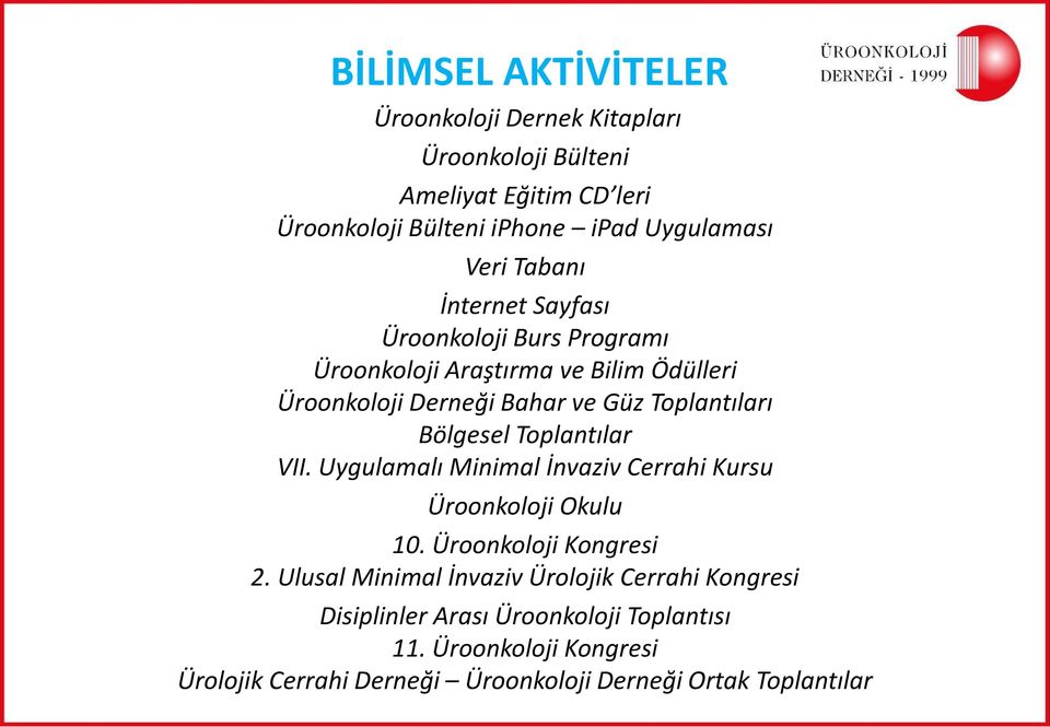 Bölgesel Toplantılar VII. Uygulamalı Minimal İnvaziv Cerrahi Kursu Üroonkoloji Okulu 10. Üroonkoloji Kongresi 2.