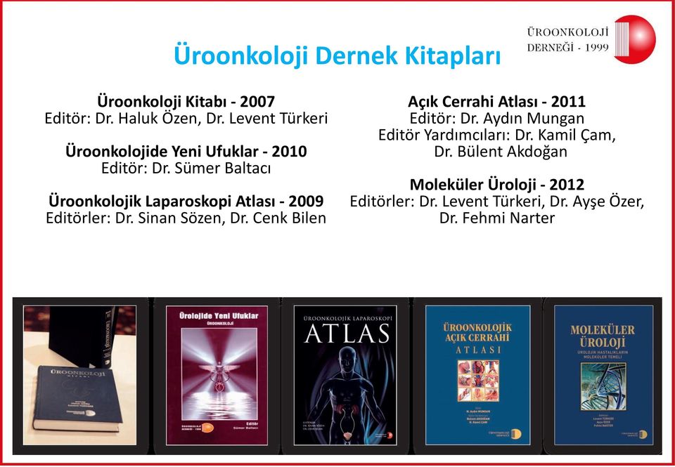 Sümer Baltacı Üroonkolojik Laparoskopi Atlası - 2009 Editörler: Dr. Sinan Sözen, Dr.