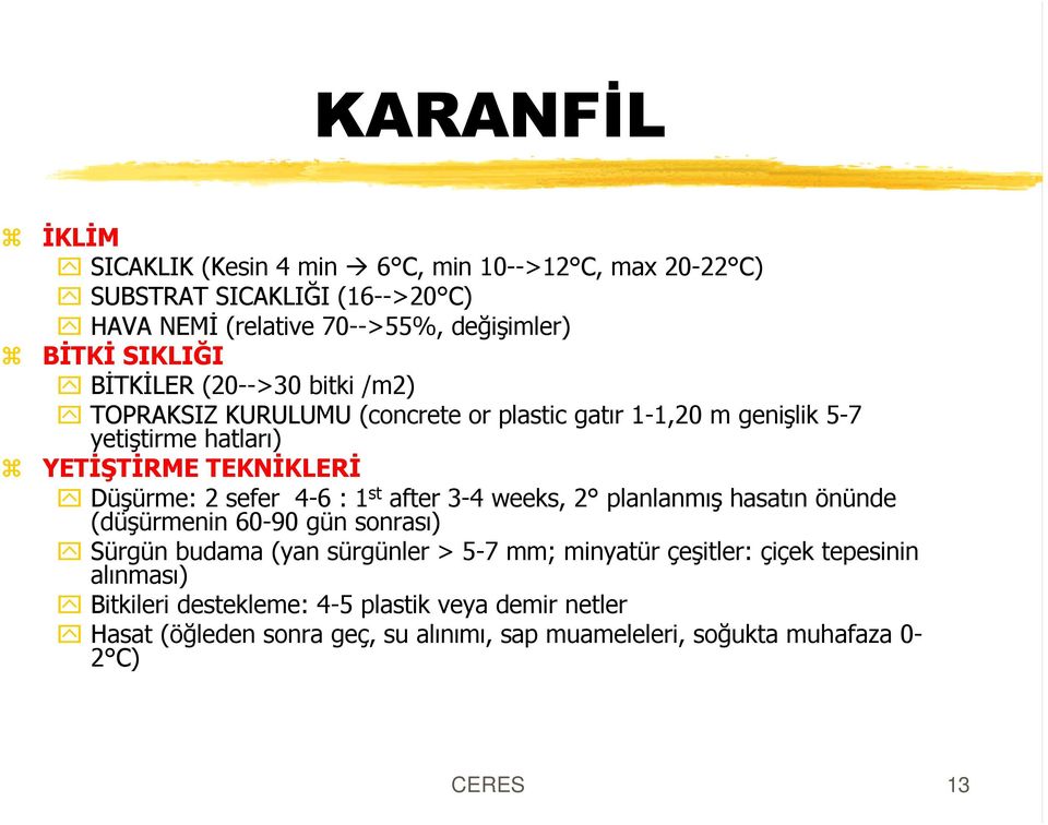 2 sefer 4-6 : 1 st after 3-4 weeks, 2 planlanmýº hasatýn önünde (düºürmenin 60-90 gün sonrasý) Sürgün budama (yan sürgünler > 5-7 mm; minyatür çeºitler: