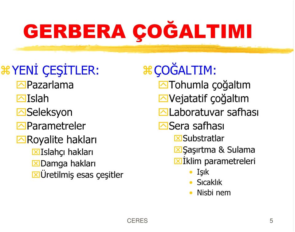 ÇOÐALTIM: Tohumla çoðaltým Vejatatif çoðaltým Laboratuvar safhasý Sera