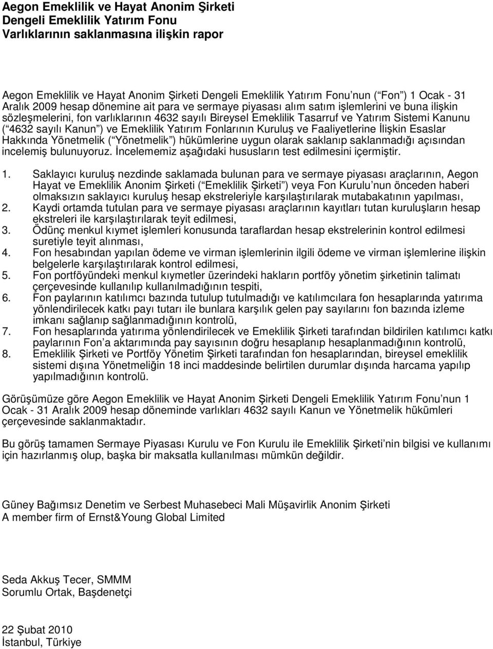 Hakkında Yönetmelik ( Yönetmelik ) hükümlerine uygun olarak saklanıp saklanmadığı açısından incelemiş bulunuyoruz. İncelememiz aşağıdaki hususların test edilmesini içermiştir. 1.