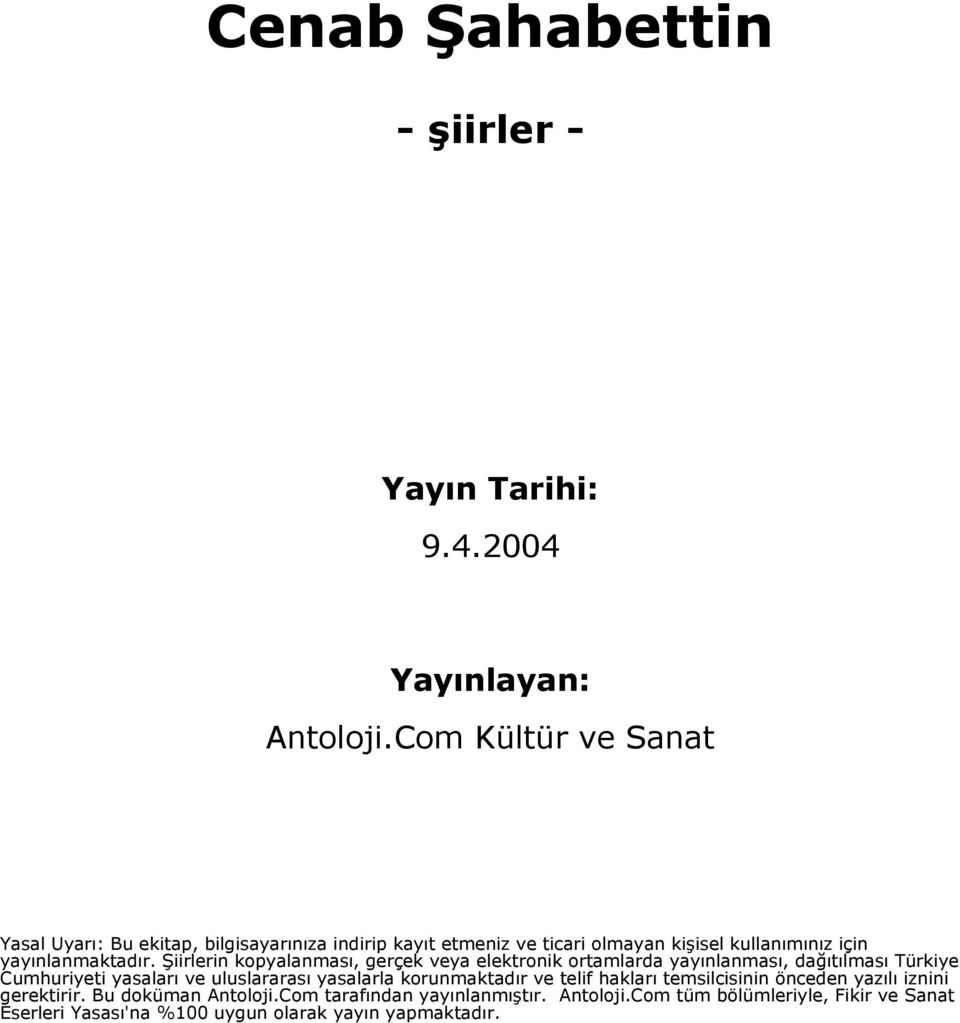 Şiirlerin kopyalanması, gerçek veya elektronik ortamlarda yayınlanması, dağıtılması Türkiye Cumhuriyeti yasaları ve uluslararası yasalarla