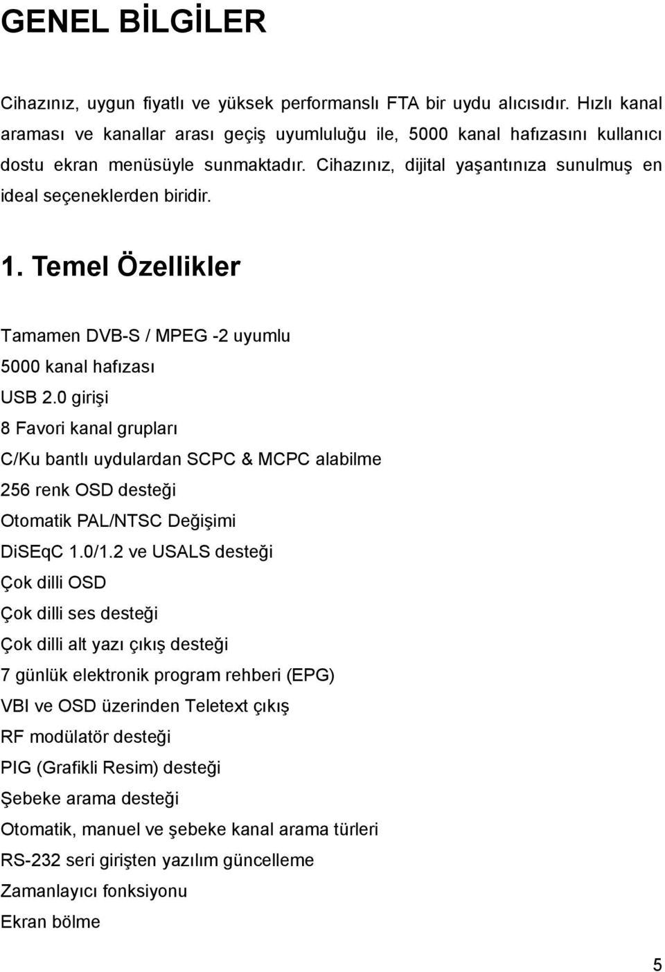 1. Temel Özellikler Tamamen DVB-S / MPEG -2 uyumlu 5000 kanal hafızası USB 2.