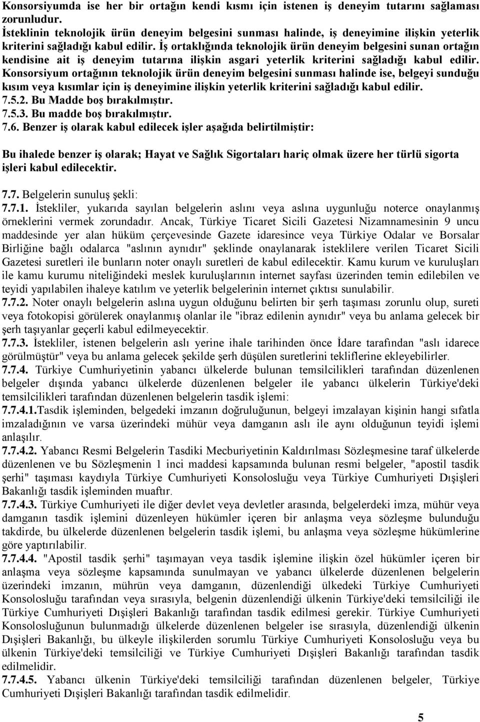 İş ortaklığında teknolojik ürün deneyim belgesini sunan ortağın kendisine ait iş deneyim tutarına ilişkin asgari yeterlik kriterini sağladığı kabul edilir.