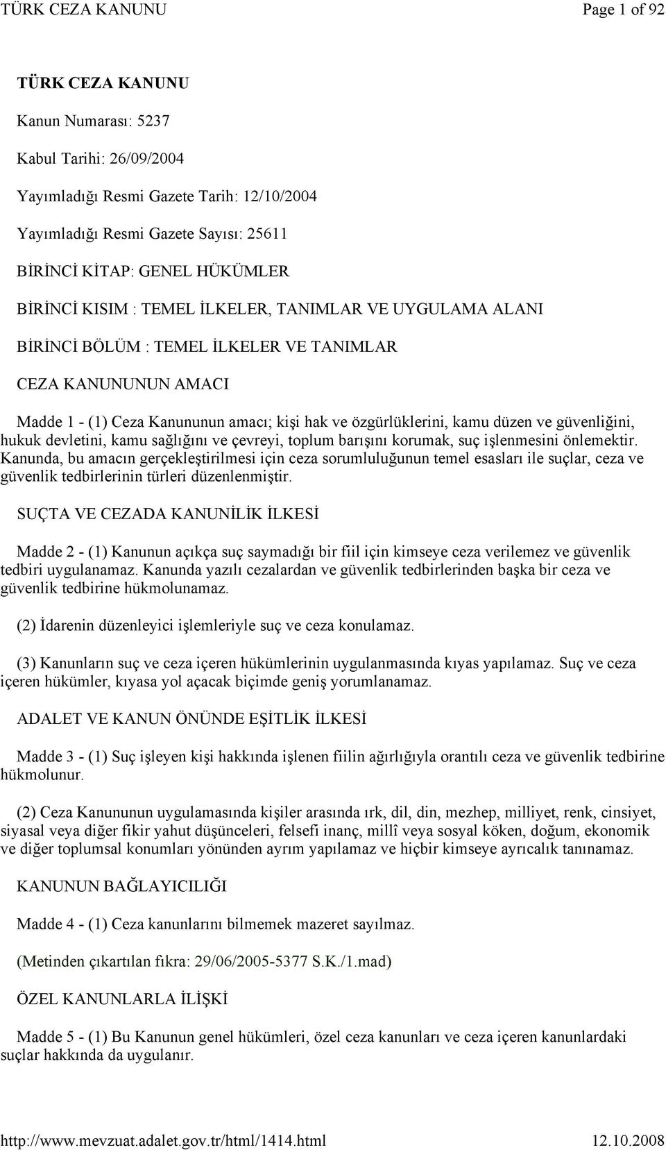 güvenliğini, hukuk devletini, kamu sağlığını ve çevreyi, toplum barışını korumak, suç işlenmesini önlemektir.