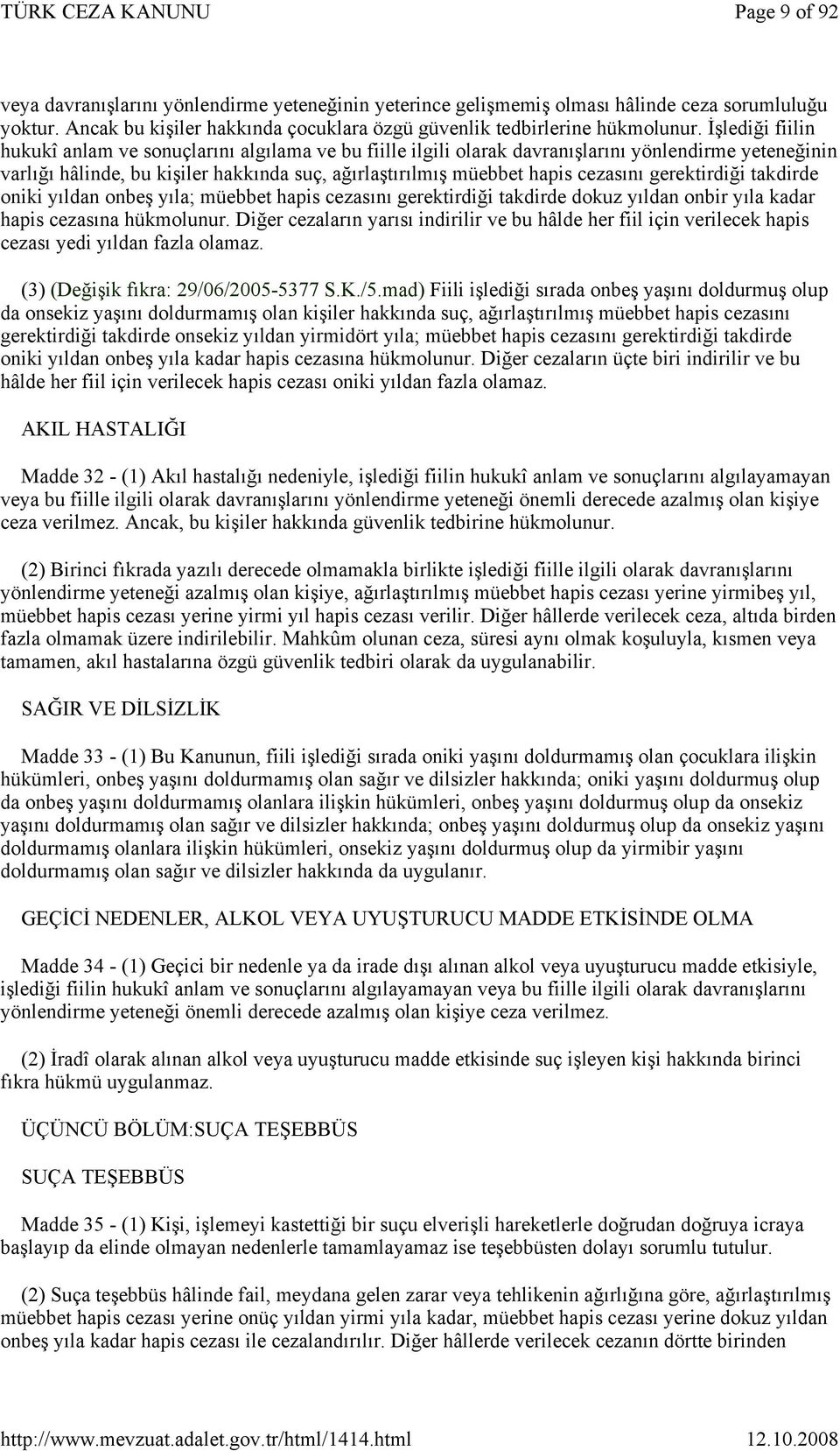 gerektirdiği takdirde oniki yıldan onbeş yıla; müebbet hapis cezasını gerektirdiği takdirde dokuz yıldan onbir yıla kadar hapis cezasına hükmolunur.