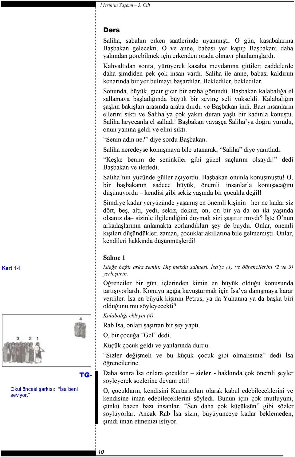 Sonunda, büyük, gıcır gıcır bir araba göründü. Başbakan kalabalığa el sallamaya başladığında büyük bir sevinç seli yükseldi. Kalabalığın şaşkın bakışları arasında araba durdu ve Başbakan indi.