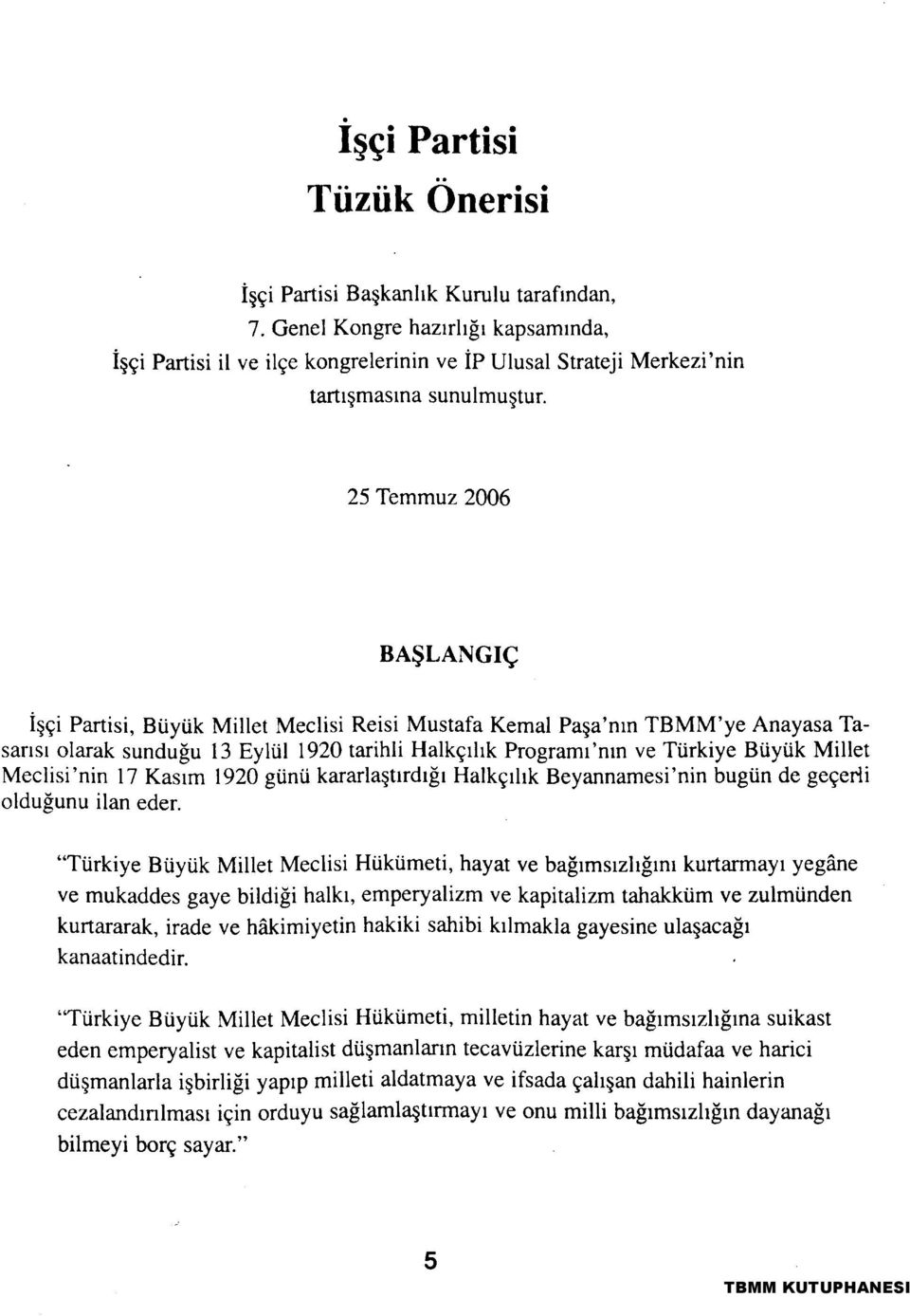 25 Temmuz 2006 BAŞLANGIÇ İşçi Partisi, Büyük Millet Meclisi Reisi Mustafa Kemal Paşa'nın TBMM'ye Anayasa Tasarısı olarak sunduğu 13 Eylül 1920 tarihli Halkçılık Programı'nın ve Türkiye Büyük Millet