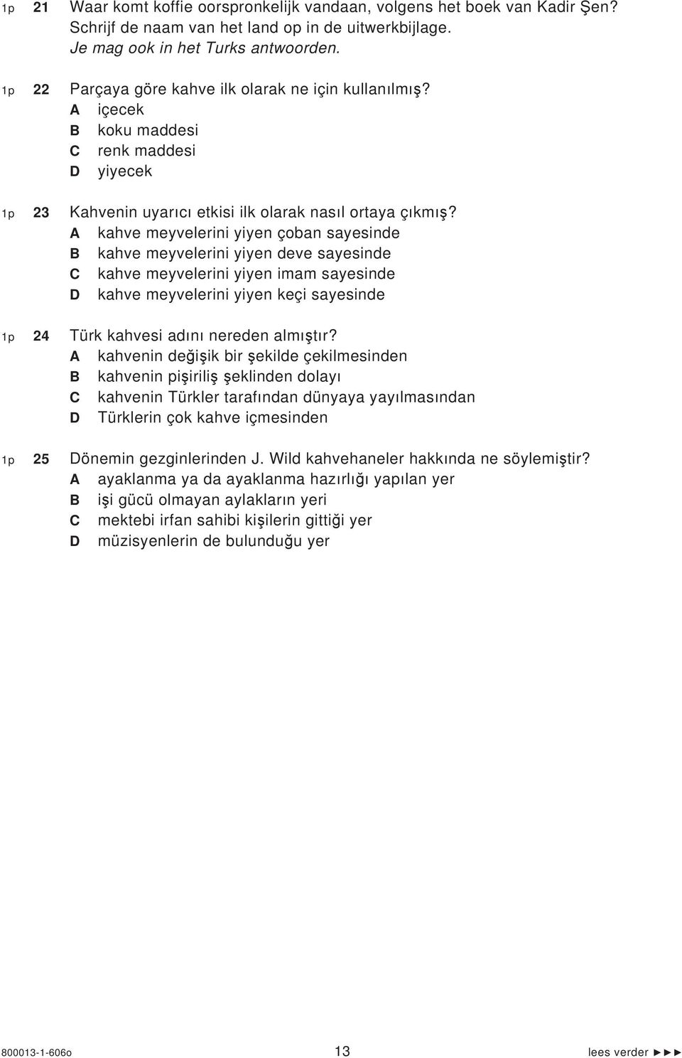 A kahve meyvelerini yiyen çoban sayesinde B kahve meyvelerini yiyen deve sayesinde C kahve meyvelerini yiyen imam sayesinde D kahve meyvelerini yiyen keçi sayesinde 1p 24 Türk kahvesi ad n nereden