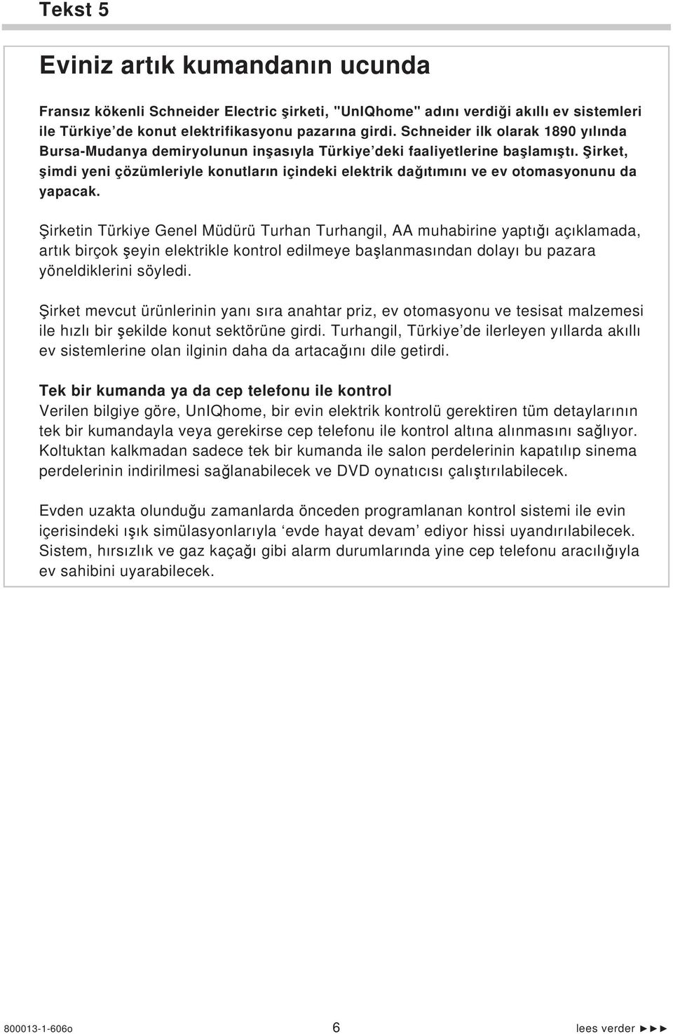 irket, imdi yeni çözümleriyle konutlar n içindeki elektrik da t m n ve ev otomasyonunu da yapacak.