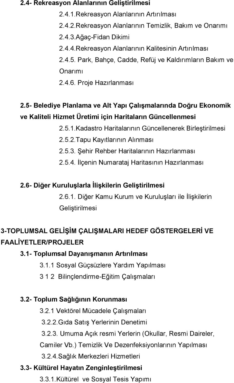 5- Belediye Planlama ve Alt Yapı Çalışmalarında Doğru Ekonomik ve Kaliteli Hizmet Üretimi için Haritaların Güncellenmesi 2.5.1.Kadastro Haritalarının Güncellenerek Birleştirilmesi 2.5.2.Tapu Kayıtlarının Alınması 2.