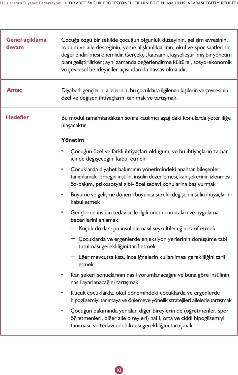 Gerçekçi, kapsamlý, kiþiselleþtirilmiþ bir yönetim planý geliþtirilirken; ayný zamanda deðerlendirme kültürel, sosyo-ekonomik ve çevresel belirleyiciler açýsýndan da hassas olmalýdýr.