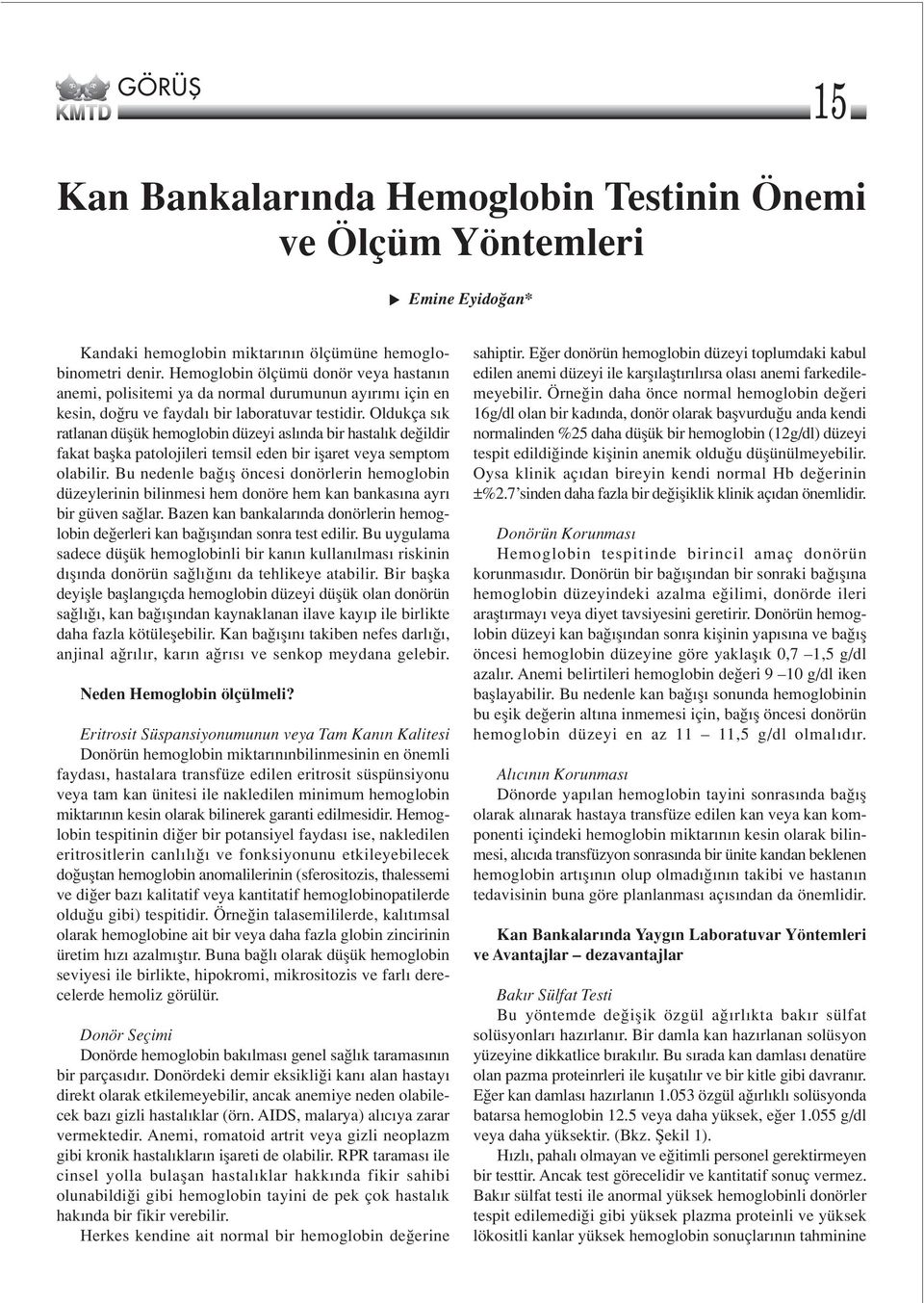 Oldukça s k ratlanan düflük hemoglobin düzeyi asl nda bir hastal k de ildir fakat baflka patolojileri temsil eden bir iflaret veya semptom olabilir.