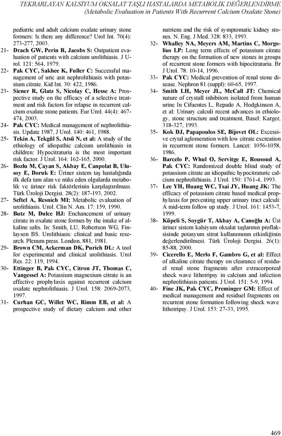 22- Pak CYC, Sakhee K, Fuller C: Successful management of uric asit nephrolithiasis with potassium citrate. Kid Int. 30: 422, 1986.