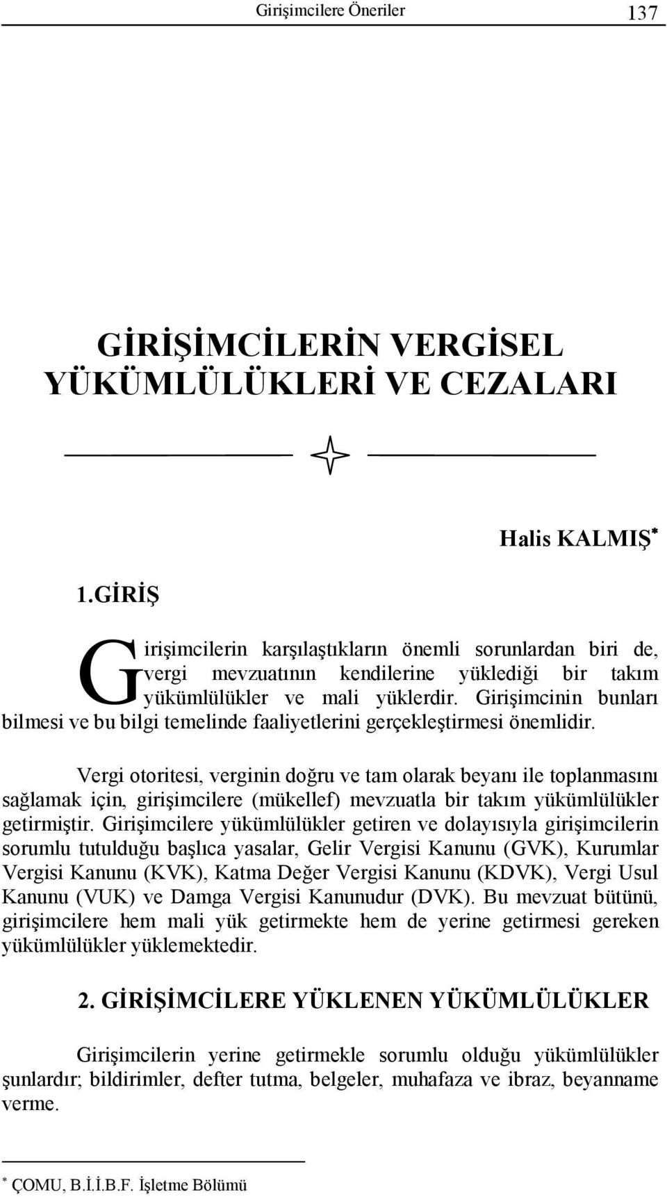 Girişimcinin bunları bilmesi ve bu bilgi temelinde faaliyetlerini gerçekleştirmesi önemlidir.