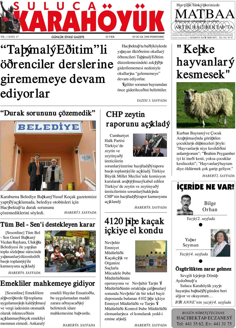 .. Tel: 441 39 47 Taþýmalý Eðitim li öðrenciler derslerine girememeye devam ediyorlar Hacýbektaþ ta baðlý köylerde yaþayan ilköðretim okullarý öðrencileri Taþýmalý Eðitim düzenlemesindeki askýlýðýn