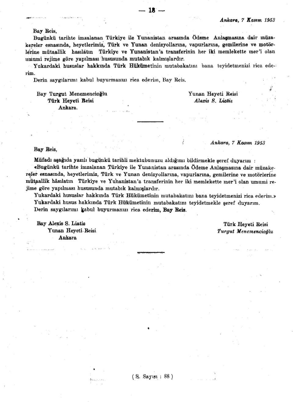 Yukardaki hususlar hakkında Türk Hükümetinin mutabakatını bana teyidetmenizi rica ederim. Derin saygılarımı kabul buyurmanızı riea ederim, Bay Beis. Bay Turgut Menemencioğlu Türk Heyeti Beisi Ankara.