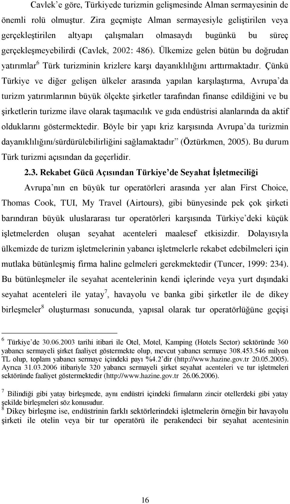 Ülkemize gelen bütün bu doğrudan yatırımlar 6 Türk turizminin krizlere karşı dayanıklılığını arttırmaktadır.