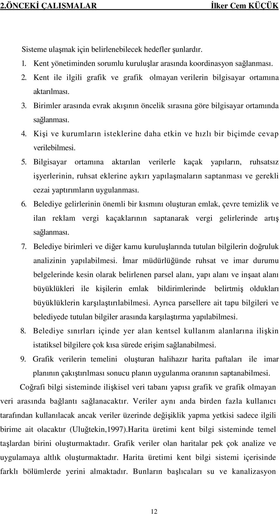 Kişi ve kurumların isteklerine daha etkin ve hızlı bir biçimde cevap verilebilmesi. 5.