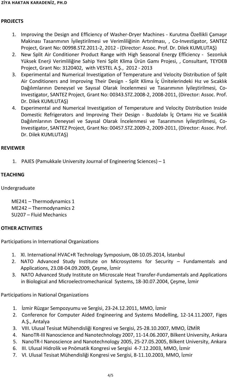 No: 00998.STZ.2011-2, 2012 - (Director: Assoc. Prof. Dr. Dilek KUMLUTAŞ) 2.