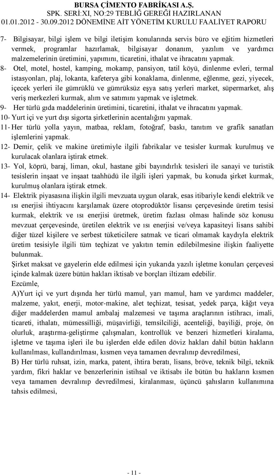 8- Otel, motel, hostel, kamping, mokamp, pansiyon, tatil köyü, dinlenme evleri, termal istasyonları, plaj, lokanta, kafeterya gibi konaklama, dinlenme, eğlenme, gezi, yiyecek, içecek yerleri ile