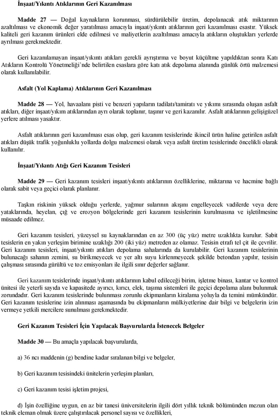 Geri kazanılamayan inşaat/yıkıntı atıkları gerekli ayrıştırma ve boyut küçültme yapıldıktan sonra Katı Atıkların Kontrolü Yönetmeliği nde belirtilen esaslara göre katı atık depolama alanında günlük