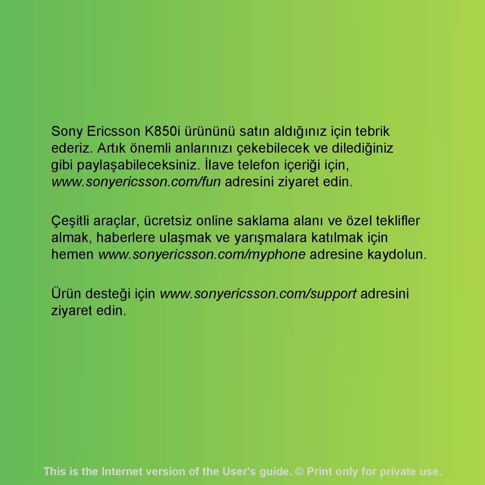 sonyericsson.com/fun adresini ziyaret edin.