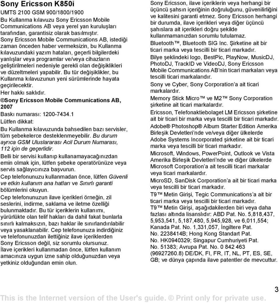 geliştirilmeleri nedeniyle gerekli olan değişiklikleri ve düzeltmeleri yapabilir. Bu tür değişiklikler, bu Kullanma kõlavuzunun yeni sürümlerinde hayata geçirilecektir. Her hakkõ saklõdõr.