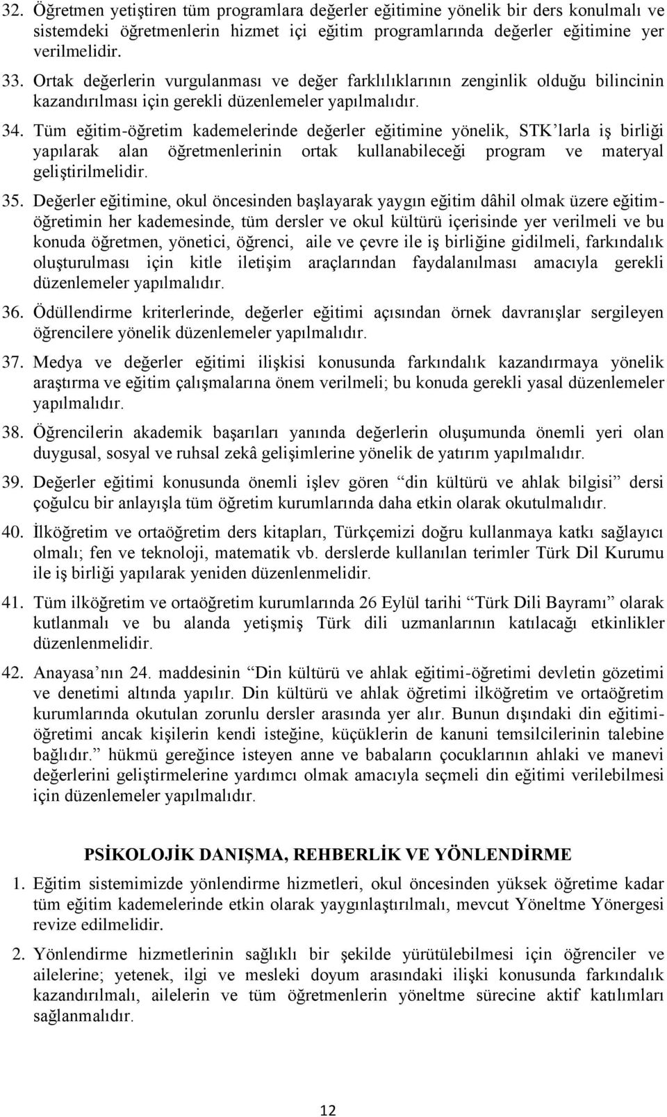 Tüm eğitim-öğretim kademelerinde değerler eğitimine yönelik, STK larla iş birliği yapılarak alan öğretmenlerinin ortak kullanabileceği program ve materyal geliştirilmelidir. 35.