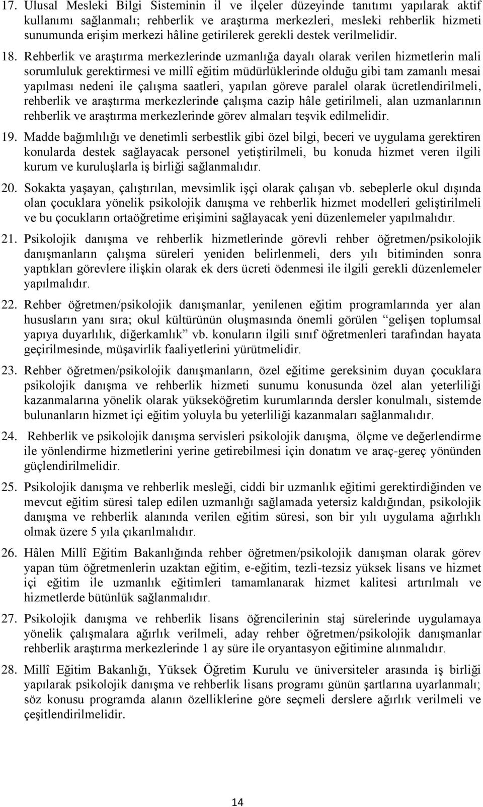 Rehberlik ve araştırma merkezlerinde uzmanlığa dayalı olarak verilen hizmetlerin mali sorumluluk gerektirmesi ve millî eğitim müdürlüklerinde olduğu gibi tam zamanlı mesai yapılması nedeni ile