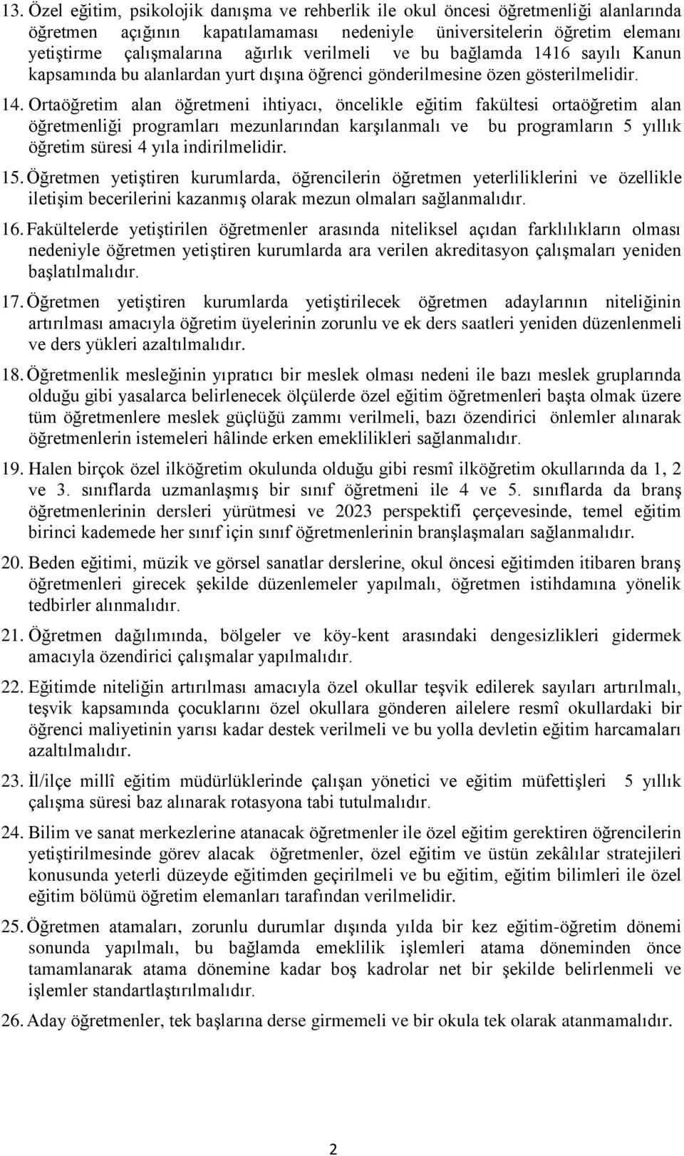 6 sayılı Kanun kapsamında bu alanlardan yurt dışına öğrenci gönderilmesine özen gösterilmelidir. 14.